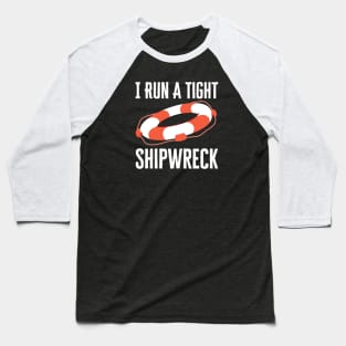 I Run A Tight Shipwreck Baseball T-Shirt